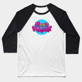 GRAFFITI GOOD MORNING Baseball T-Shirt